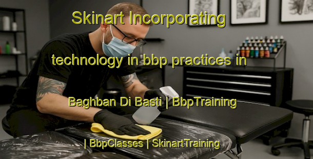 Skinart Incorporating technology in bbp practices in Baghban Di Basti | BbpTraining | BbpClasses | SkinartTraining-Pakistan